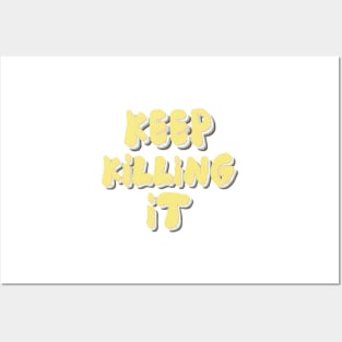 keep killing it Posters and Art